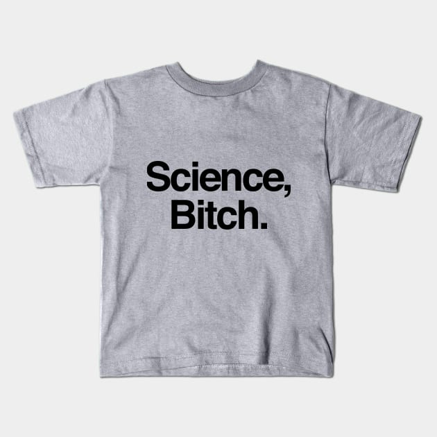 Science Bitch Kids T-Shirt by dimanch